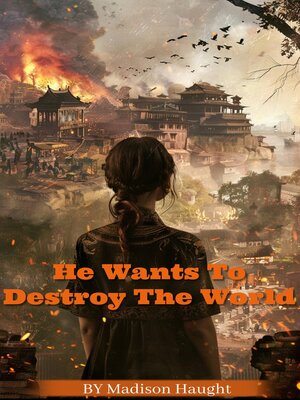 cover image of He Wants to Destroy the World